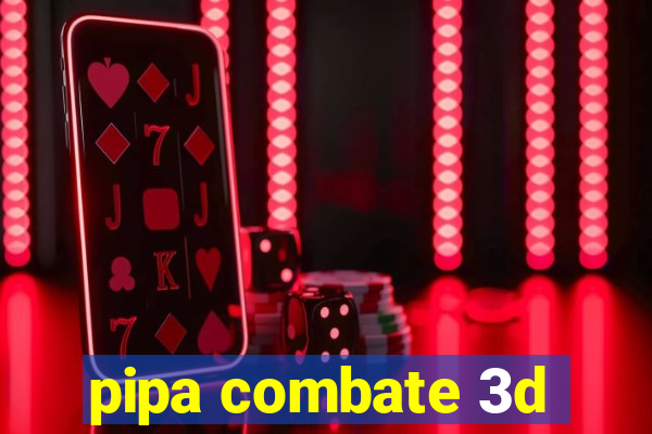 pipa combate 3d